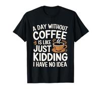 A Day Without Coffee No Clue Never Tried ----- T-Shirt