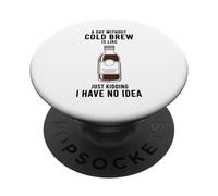 A Day Without Cold Brew Is Like Just Kidding Coffee Lover PopSockets Adhesive PopGrip