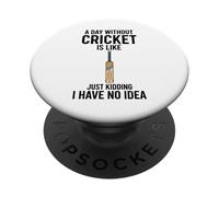 A Day Without Cricket Is Like Just Kidding I Have No Idea PopSockets Adhesive PopGrip