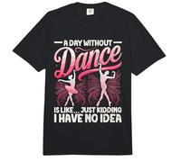 A Day Without Dance is Like Just Kidding I Have No Idea Comfort Colors Adult Heavyweight T-Shirt
