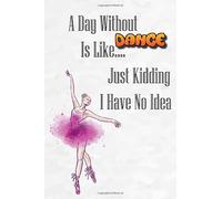 A Day Without Dance Is Like Just Kidding I Have No Idea: SKETCHY WATERCOLOR BALLET DANCER;Hand drawn Dancing girl;women ballet dance quote Hand ... splash with Ballerina agility Artistic D