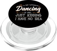 A Day Without Dancing Is Like Just Kidding I Have No Idea PopSockets PopGrip for MagSafe