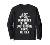 A Day Without Dinosaurs Long Sleeve T-Shirt