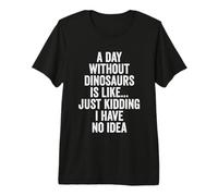 A Day Without Dinosaurs Premium T-Shirt