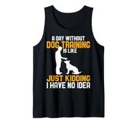 A Day Without Dog Training is Like Just Kidding Dog Trainer Tank Top