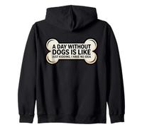 A Day Without Dogs Is Like Just Kidding I Have No Idea Funny Zip Hoodie