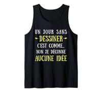 A Day Without Drawing is Like No I Messy No Idea Tank Top