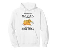 A Day Without Fish & Chips Is Like Just Kidding Pullover Hoodie