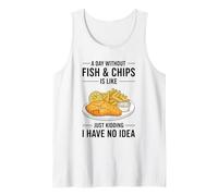 A Day Without Fish & Chips is Like Just Kidding Tank Top