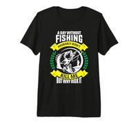 A Day Without Fishing Probably Won't Kill Me But Why Risk It Premium T-Shirt