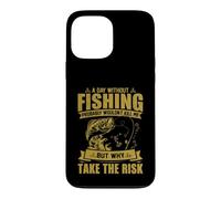 A Day Without Fishing Probably Won't Kill Me Case for iPhone 13 Pro Max