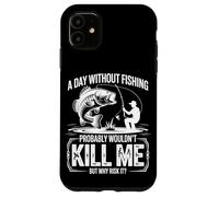 A Day Without Fishing Probably Wouldn't Kill Me But Why Take Case for iPhone 11