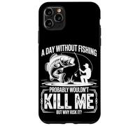 A Day Without Fishing Probably Wouldn't Kill Me But Why Take Case for iPhone 11 Pro Max