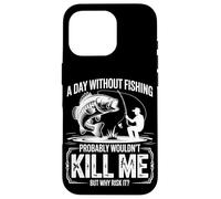 A Day Without Fishing Probably Wouldn't Kill Me But Why Take Case for iPhone 16 Pro