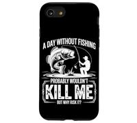 A Day Without Fishing Probably Wouldn't Kill Me But Why Take Case for iPhone SE (2020) / 7/8