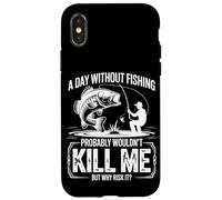 A Day Without Fishing Probably Wouldn't Kill Me But Why Take Case for iPhone X/XS