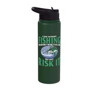 A Day Without Fishing Won't proabaly Kill me but why Risk it Stainless Steel Insulated Water Bottle
