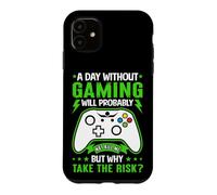 A Day Without Gaming Will Probably Not Kill Me Case for iPhone 11
