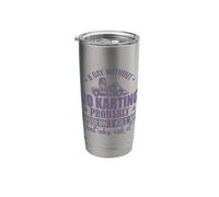 A Day Without Go Karting Wouldn't Kill me Stainless Steel Insulated Tumbler
