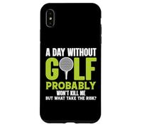 A Day Without Golf Probably Won't Kill Me But Why Risk It Case for iPhone XS Max