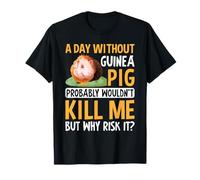 A Day Without Guinea Pig - Cute Cavy Funny Guinea Pigs Lover T-Shirt