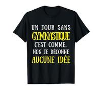 A Day Without Gym is Like No I Messy No Idea T-Shirt