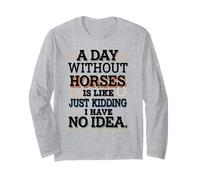 A Day Without Horses Funny Saying Long Sleeve T-Shirt