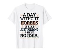 A Day Without Horses Funny Saying T-Shirt