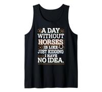 A Day Without Horses Funny Saying Tank Top
