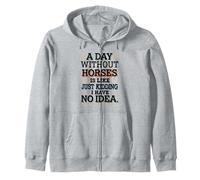 A Day Without Horses Funny Saying Zip Hoodie
