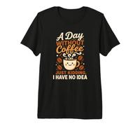 A Day Without Iced Coffee is Like I Have No Idea Premium T-Shirt