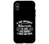 A Day Without Karate is Like Just Kidding I Have No Idea Case for iPhone X/XS