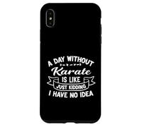A Day Without Karate is Like Just Kidding I Have No Idea Case for iPhone XS Max