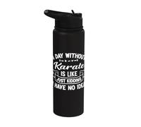 A Day Without Karate is Like Just Kidding I Have No Idea Stainless Steel Insulated Water Bottle