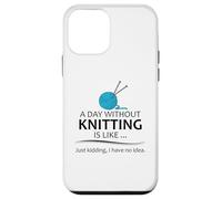 A Day Without Knitting is Like | Funny Knitter and Knit Case for iPhone 12 mini