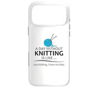 A Day Without Knitting is Like | Funny Knitter and Knit Case for iPhone 17 Pro Max