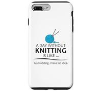 A Day Without Knitting is Like | Funny Knitter and Knit Case for iPhone 7 Plus/8 Plus