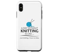 A Day Without Knitting is Like | Funny Knitter and Knit Case for iPhone XS Max