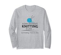 A Day Without Knitting is Like | Funny Knitter and Knit Long Sleeve T-Shirt