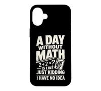 A Day Without Math Algebra Teacher Equation Pun Case for iPhone 16 Plus