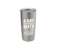 A Day Without Math Algebra Teacher Equation Pun Stainless Steel Insulated Tumbler