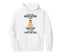 A Day Without Meditation Is Like Just Kidding I Have No Idea Pullover Hoodie