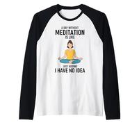 A Day Without Meditation is Like Just Kidding I Have No Idea Raglan Baseball Tee