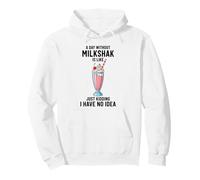 A Day Without Milkshake Is Like Just Kidding Dessert Lover Pullover Hoodie