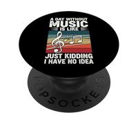 A Day Without Music Is Like Just Kidding I Have No Idea PopSockets Adhesive PopGrip