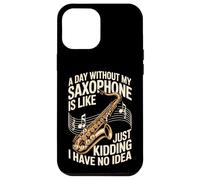 A Day Without My Saxophone Is Like Just Kidding Case for iPhone 12 Pro Max