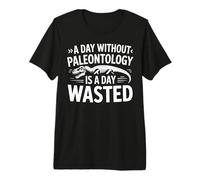 A Day Without Paleontology is Wasted Dinosaur Fossil Science Premium T-Shirt