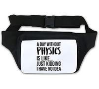 A Day Without Physics is Like Just Kidding I Have No Idea Waist Bag Fanny Pack White