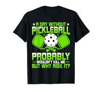 A Day Without Pickleball Probably Wouldn't Pickleball Player T-Shirt