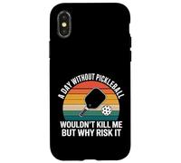 A Day Without Pickleball Why Risk It - Case for iPhone X/XS